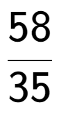 A LaTex expression showing 58 over 35