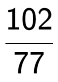 A LaTex expression showing 102 over 77