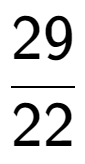 A LaTex expression showing 29 over 22