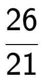 A LaTex expression showing 26 over 21