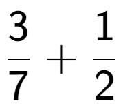 A LaTex expression showing 3 over 7 + 1 over 2