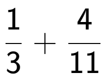 A LaTex expression showing 1 over 3 + 4 over 11