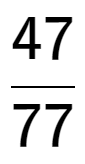 A LaTex expression showing 47 over 77