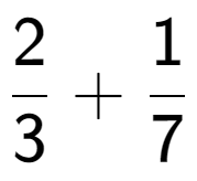 A LaTex expression showing 2 over 3 + 1 over 7