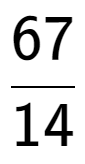 A LaTex expression showing 67 over 14