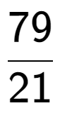 A LaTex expression showing 79 over 21