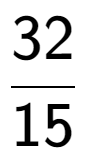 A LaTex expression showing 32 over 15