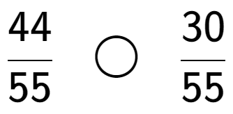 A LaTex expression showing 44 over 55 \;\; \bigcirc \;\;30 over 55