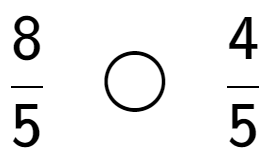 A LaTex expression showing 8 over 5 \;\; \bigcirc \;\;4 over 5