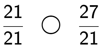 A LaTex expression showing 21 over 21 \;\; \bigcirc \;\;27 over 21