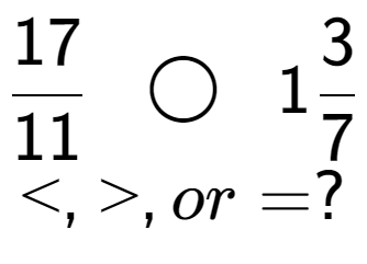 A LaTex expression showing 17 over 11 \;\; \bigcirc \;\;13 over 7 \\<, >, or = ?