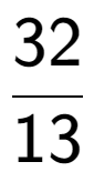 A LaTex expression showing 32 over 13