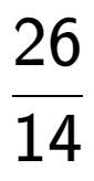 A LaTex expression showing 26 over 14