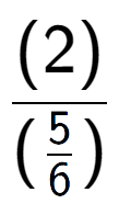 A LaTex expression showing (2) over (\frac{5 {6})}