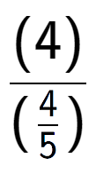 A LaTex expression showing (4) over (\frac{4 {5})}