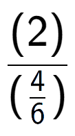 A LaTex expression showing (2) over (\frac{4 {6})}