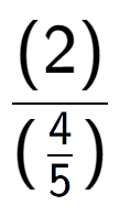 A LaTex expression showing (2) over (\frac{4 {5})}