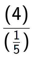 A LaTex expression showing (4) over (\frac{1 {5})}