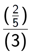 A LaTex expression showing (\frac{2 over 5 )}{(3)}