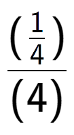 A LaTex expression showing (\frac{1 over 4 )}{(4)}