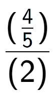 A LaTex expression showing (\frac{4 over 5 )}{(2)}