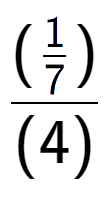 A LaTex expression showing (\frac{1 over 7 )}{(4)}