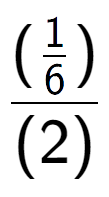 A LaTex expression showing (\frac{1 over 6 )}{(2)}