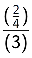 A LaTex expression showing (\frac{2 over 4 )}{(3)}