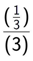 A LaTex expression showing (\frac{1 over 3 )}{(3)}