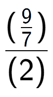 A LaTex expression showing (\frac{9 over 7 )}{(2)}