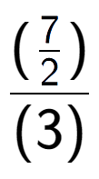 A LaTex expression showing (\frac{7 over 2 )}{(3)}