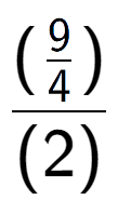 A LaTex expression showing (\frac{9 over 4 )}{(2)}