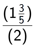 A LaTex expression showing (1\frac{3 over 5 )}{(2)}