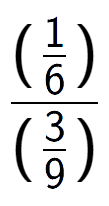 A LaTex expression showing (\frac{1 over 6 )}{(3 over 9 )}