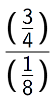 A LaTex expression showing (\frac{3 over 4 )}{(1 over 8 )}