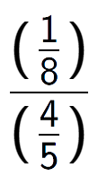 A LaTex expression showing (\frac{1 over 8 )}{(4 over 5 )}