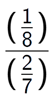A LaTex expression showing (\frac{1 over 8 )}{(2 over 7 )}