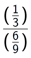 A LaTex expression showing (\frac{1 over 3 )}{(6 over 9 )}