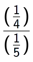 A LaTex expression showing (\frac{1 over 4 )}{(1 over 5 )}