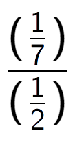 A LaTex expression showing (\frac{1 over 7 )}{(1 over 2 )}