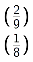A LaTex expression showing (\frac{2 over 9 )}{(1 over 8 )}
