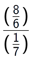 A LaTex expression showing (\frac{8 over 6 )}{(1 over 7 )}