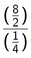 A LaTex expression showing (\frac{8 over 2 )}{(1 over 4 )}