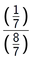 A LaTex expression showing (\frac{1 over 7 )}{(8 over 7 )}