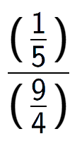 A LaTex expression showing (\frac{1 over 5 )}{(9 over 4 )}