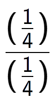 A LaTex expression showing (\frac{1 over 4 )}{(1 over 4 )}
