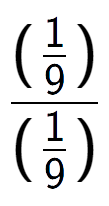 A LaTex expression showing (\frac{1 over 9 )}{(1 over 9 )}