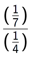 A LaTex expression showing (\frac{1 over 7 )}{(1 over 4 )}