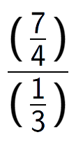 A LaTex expression showing (\frac{7 over 4 )}{(1 over 3 )}