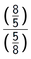 A LaTex expression showing (\frac{8 over 5 )}{(5 over 8 )}